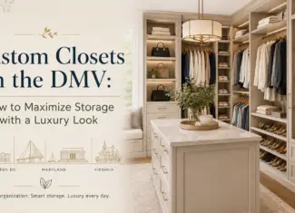 Custom Closets in the DMV: How to Maximize Storage with a Luxury Look
